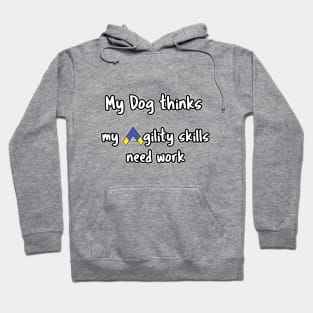 Dog Agility - My dog thinks my agility skills need work Hoodie